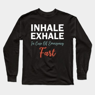 inhale exhale in case of emergency fart Long Sleeve T-Shirt